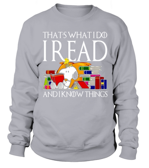 SNOOPY THATS WHAT I DO I READ AND I KNOW THINGS shirt hoodie sweater longsleeve Sweatshirt Unisex