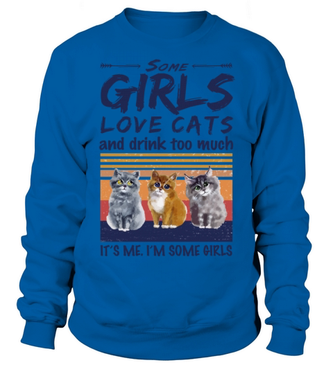 Some Girls Love Cats And Drink Too Much Vintage Sweatshirt Unisex