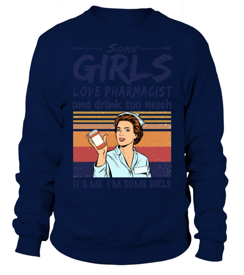 Some Girls Love Pharmacist And Drink Too Much Sweatshirt Unisex