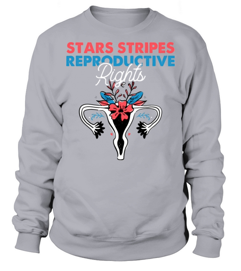 Stars Stripes Reproductive Rights 4th Of July Gift Sweatshirt Unisex