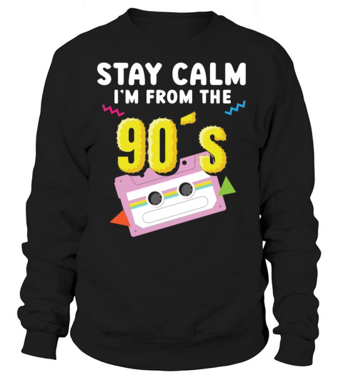 Stay Calm Im From The 90s Nineties Party 1990s Sweatshirt Unisex