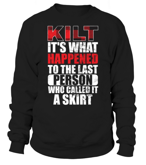 Traditional Kilt Wearing Quote For A Kilt Guy Sweatshirt Unisex