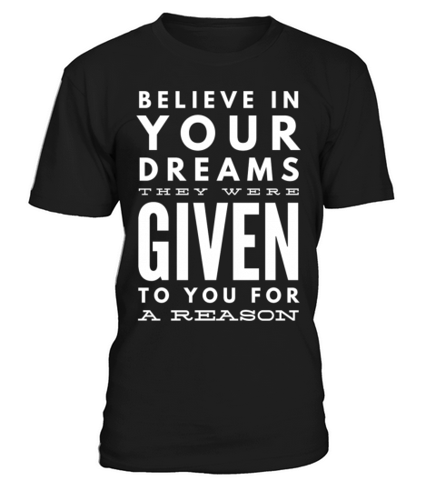 Believe In Your Dreams They Were Given T-Shirt Unisex