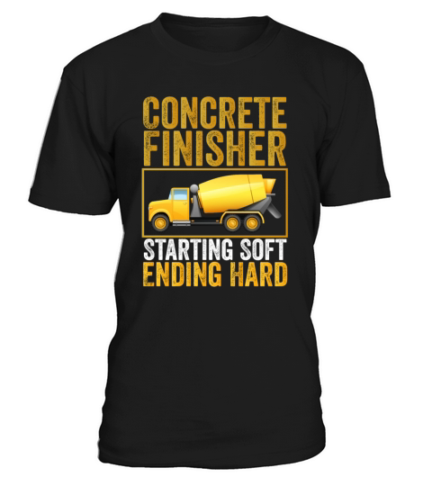 Concrete Finisher Starting Soft Ending Hard T-Shirt Unisex