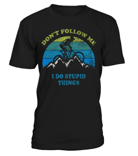 Dont Follow Me I Do Stupid Things Mountain Biking T-Shirt Unisex