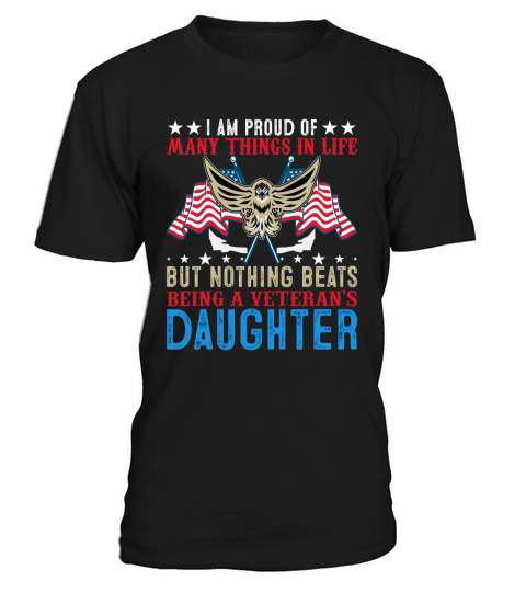 I Am Proud Of Many Things In Life But Nothing Beats Being A Veterans Daughter T-Shirt Unisex