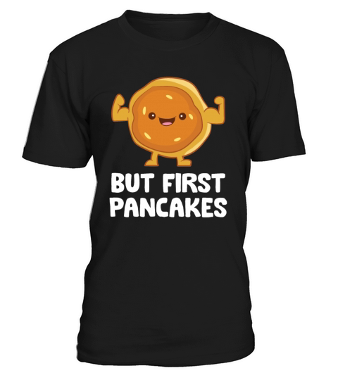Pancakes Morning Breakfast Pancake Maker But T-Shirt Unisex