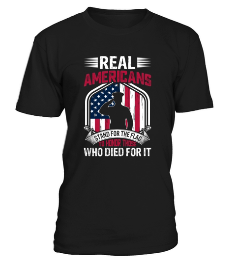 Real Americans Stand For The Flag To Honor Those Who Died For It T-Shirt Unisex