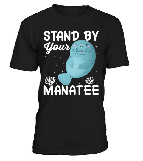 Stand by Your Manatee - Funny Sea Cows Dugong T-Shirt Unisex