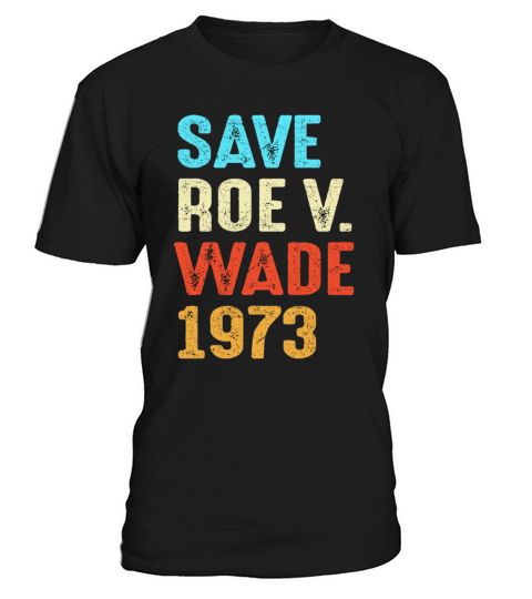 Vintage Save Roe 1973 Feminist Feminism Pro Choice T-Shirt Unisex