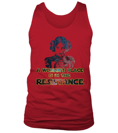 A Womans Place is in the Resistance!! T-Shirt Tank Top Unisex