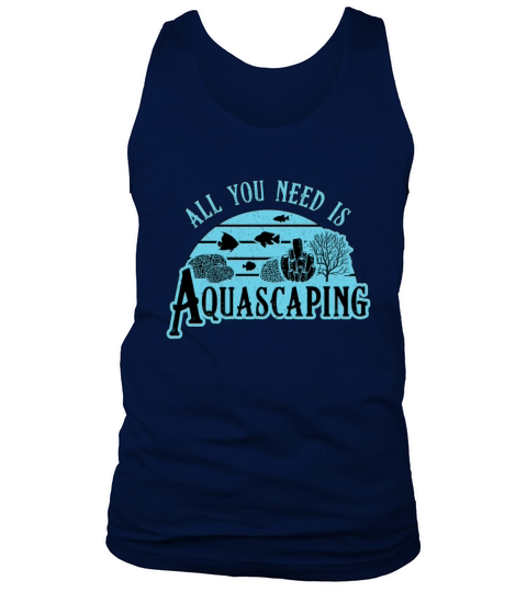 Aquarist All You Need Is Aquascaping Fish Aquarium Tank Top Unisex
