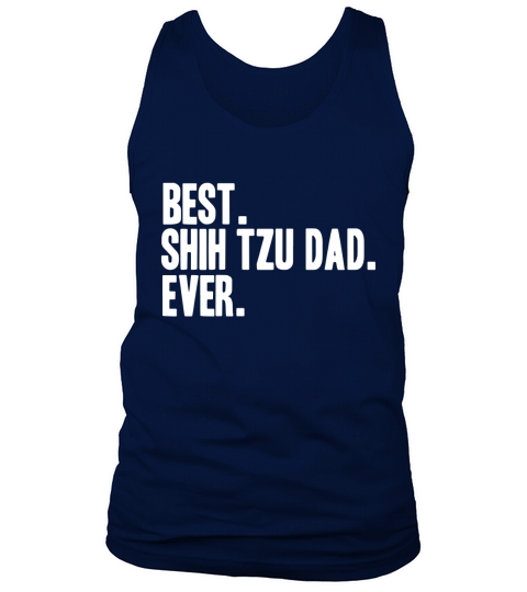 Best Shih Tzu Dad Ever Shirt ShihTzus Shirts Tank Top Unisex