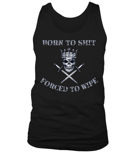 Born to Shit Forced to Wipe Tank Top Unisex