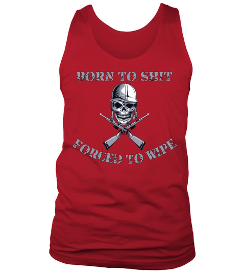 Born to Shit Forced to Wipe Tank Top Unisex