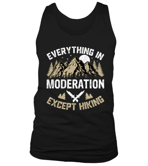 Everything in Moderation Except Hiking Funny Hiker Tank Top Unisex