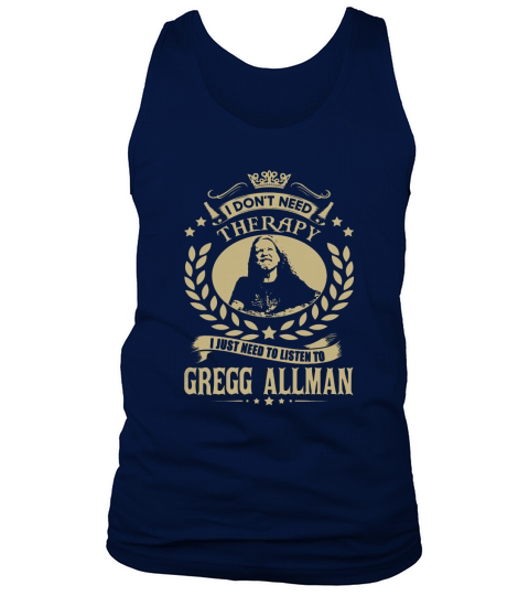 I Dont Need Therapy I Just Need To Listen To Gregg Allman TShirt Tank Top Unisex