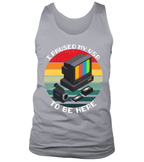 I Paused my VCR to be Here funny VCR Day Gift Tank Top Unisex