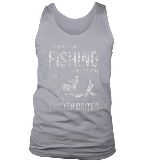 I’ve Been Fishing For So Long I’m A Master Baiter Shirt Tank Top Unisex