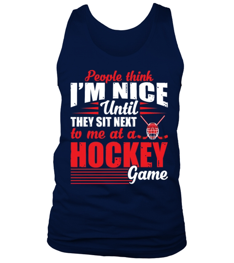 Im Nice Until They Sit Next To Me At Hockey Game Tank Top Unisex