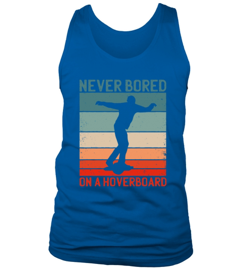 Never bored on a Hoverboard - Cool Quote - Saying Tank Top Unisex