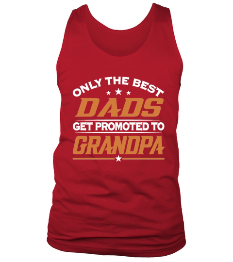 ONLY BEST DADS GET PROMOTED TO GRANDPA T-Shirts Tank Top Unisex