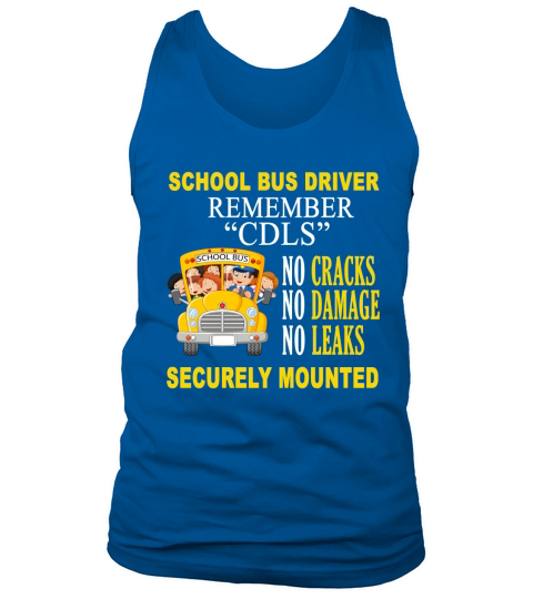 School Bus Driver Remember CDLS No Cracks No Damage No Leaks Securely Mounted shirt Tank Top Unisex