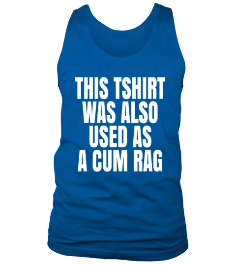 This Was Also Used As A Cum Rag Funny Saying Tank Top Unisex