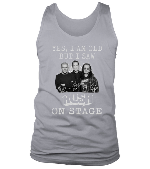 Yes i am old but i saw signatures Rush on stage shirt Tank Top Unisex