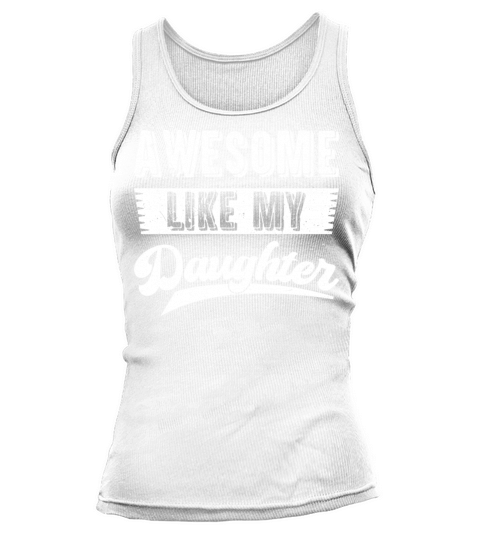 Awesome Like My Daughter Funny Fathers Day Tank top Woman