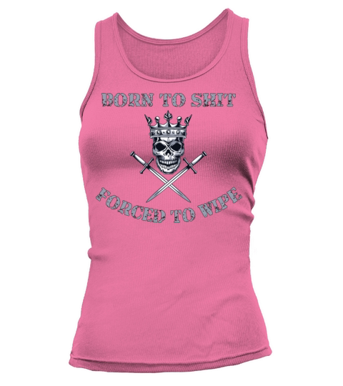 Born to Shit Forced to Wipe Tank top Woman