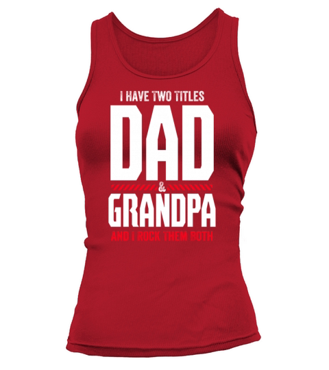 I Have 2 Titles Dad And Grandpa And Rock Them Both Tank top Woman