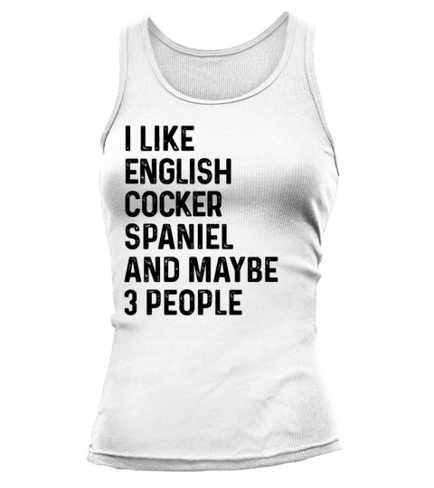 I Like English Springer Spaniel And Maybe 3 Tank top Woman