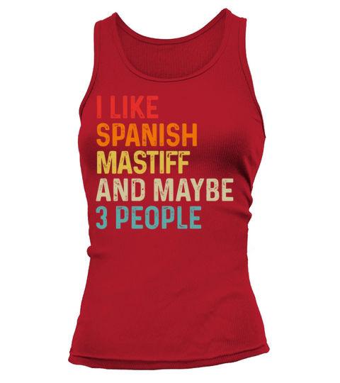I Like Spanish Mastiff And Maybe 3 People Dog Tank top Woman