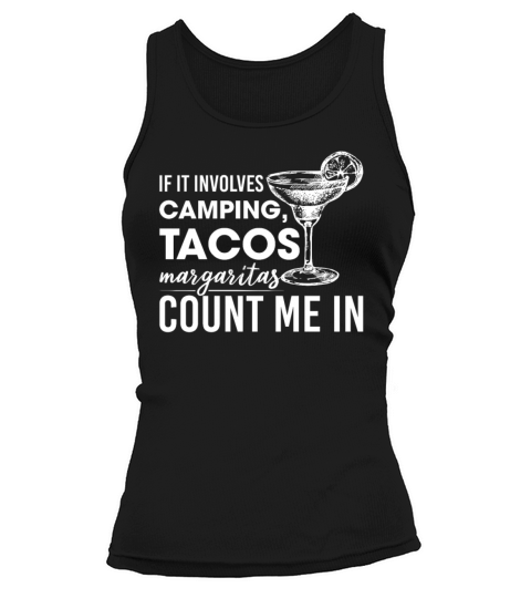 If It Involves Camping Tacos Margaritas Count Me Tank top Woman