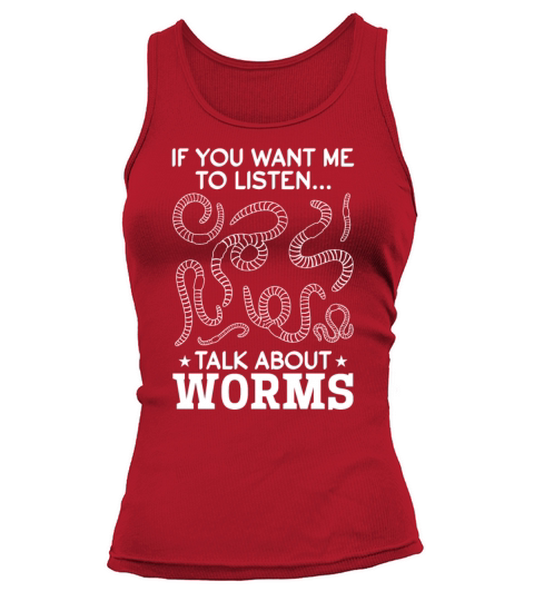 If You Want Me To Listen Talk About Worms Tank top Woman