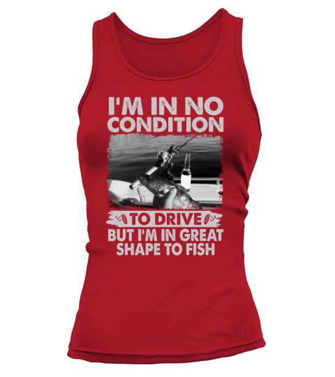 Im In No Condition To Drive Im In Great Shape Tank top Woman