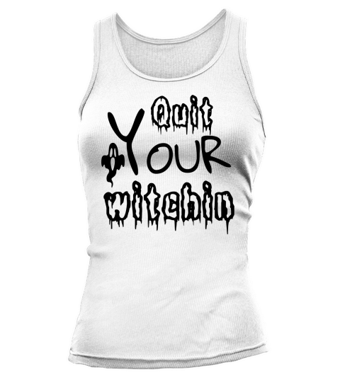 Quit Your Witchin Halloween Costume Tank top Woman