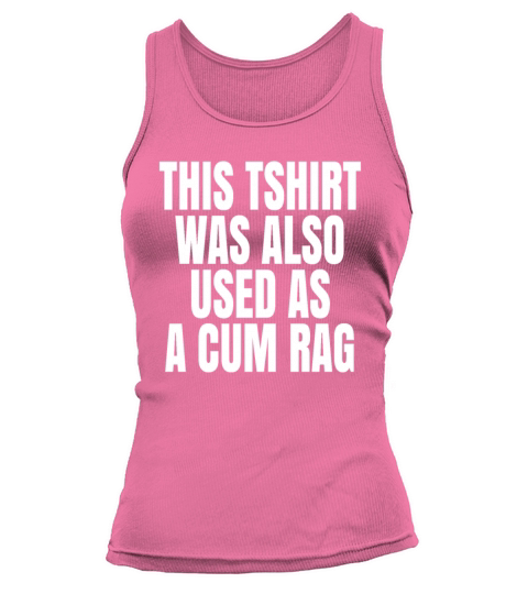 This Was Also Used As A Cum Rag Funny Saying Tank top Woman