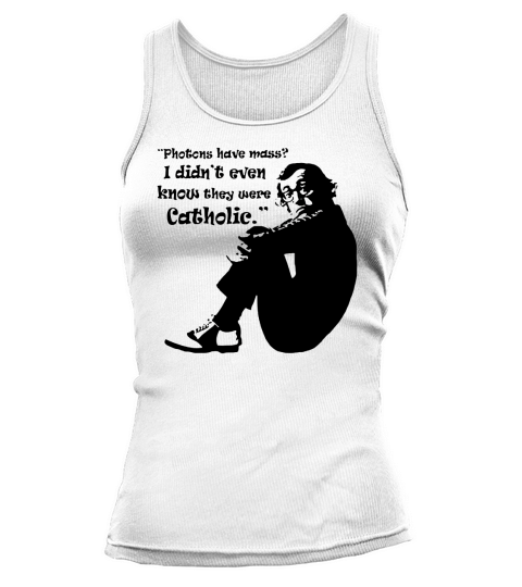 Woody Allen quote Photons have mass I didn’t even know they were Catholic t-shirt Tank top Woman