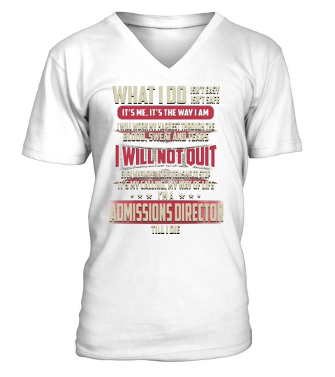 Admissions Director What I do Job Shirts V-Neck T-shirt