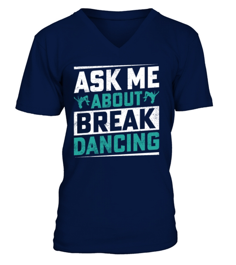 Ask Me About Break Dancing B-Boy Break-Dancer V-Neck T-shirt