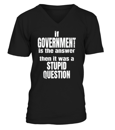 Government Is Not The Answer Liberty Freedom t-shirt V-Neck T-shirt