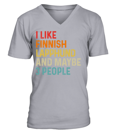I Like Finnish Lapphund And Maybe 3 People Dog V-Neck T-shirt