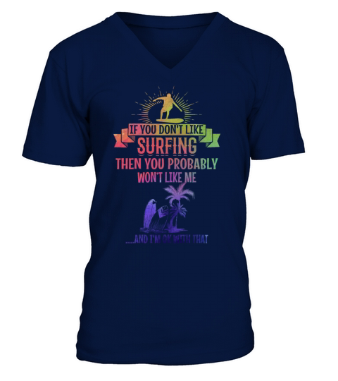 If You Dont Like Surfing You Probably Wont Like V-Neck T-shirt
