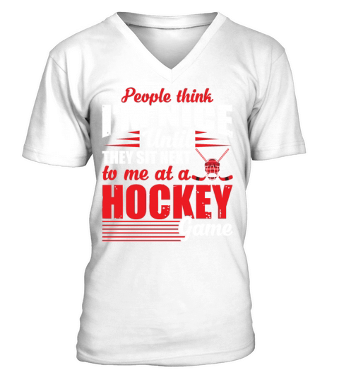 Im Nice Until They Sit Next To Me At Hockey Game V-Neck T-shirt