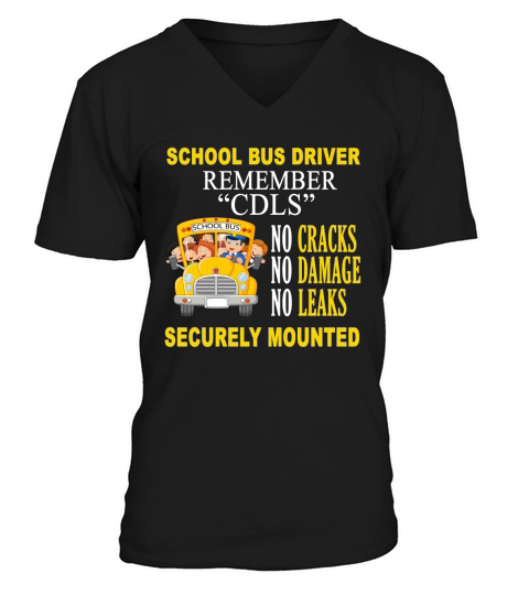 School Bus Driver Remember CDLS No Cracks No Damage No Leaks Securely Mounted shirt V-Neck T-shirt
