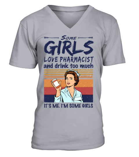Some Girls Love Pharmacist And Drink Too Much V-Neck T-shirt