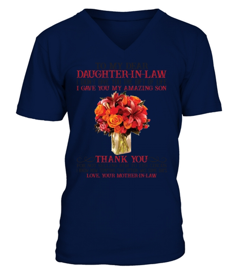 To My Daughter In Law I Gave You My Amazing Son V-Neck T-shirt