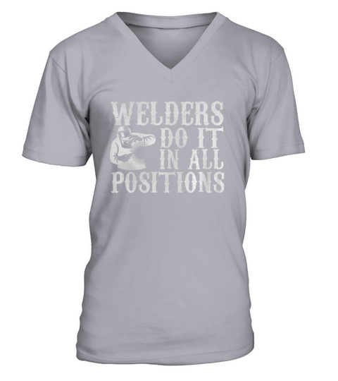 WELDERS DO IT IN ALL POSITIONS V-Neck T-shirt